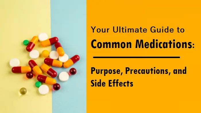 22 Common Medications You Should Know: Uses, Precautions, and Side Effects Explained