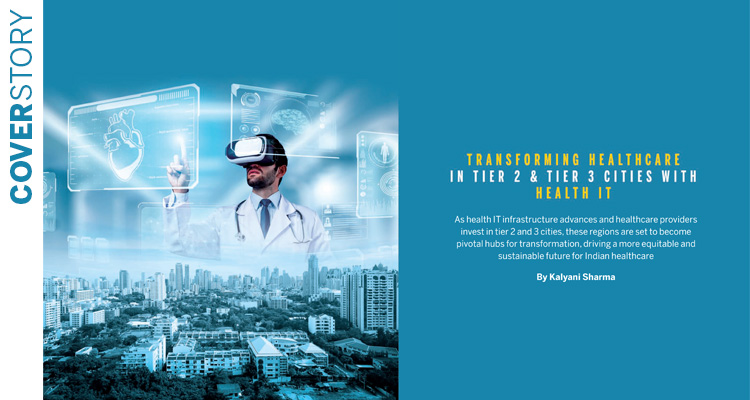 Transforming healthcare in tier 2 & tier 3 cities with health IT