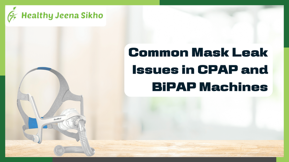 Common Mask Leak Issues in CPAP and BiPAP Machines and How to Fix Them