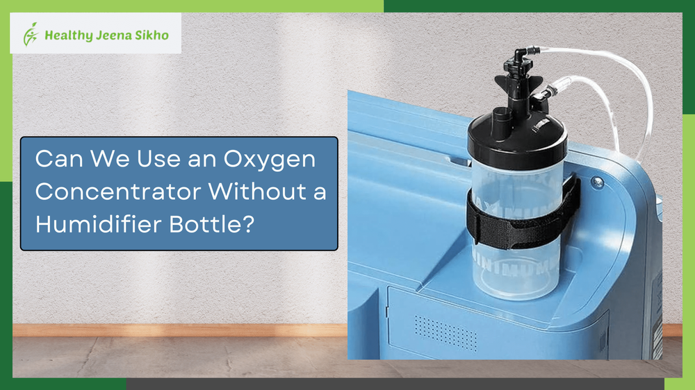 Can We Use an Oxygen Concentrator Without a Humidifier Bottle?