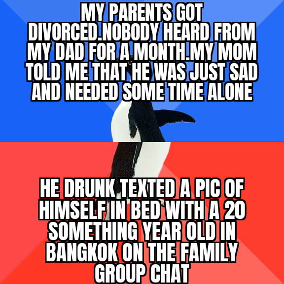 My mom is livid and hasn't stopped messaging/calling him. Dad just reads her texts and ignores them.
