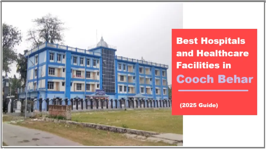 Best Hospitals and Healthcare Facilities in Cooch Behar (2025 Guide): Reviews, Services & Contact Info