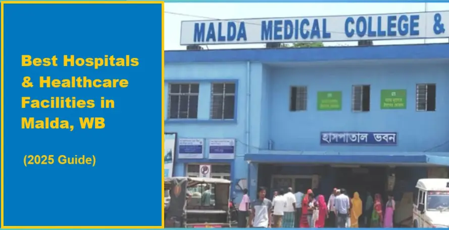Best Hospitals and Healthcare Facilities in Malda, West Bengal (2025 Guide)