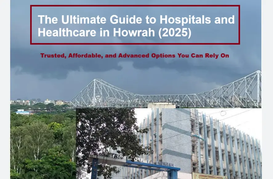 Hospitals and Healthcare Guide in Howrah (2025): Trusted, Affordable, and Advanced Options You Can Rely On