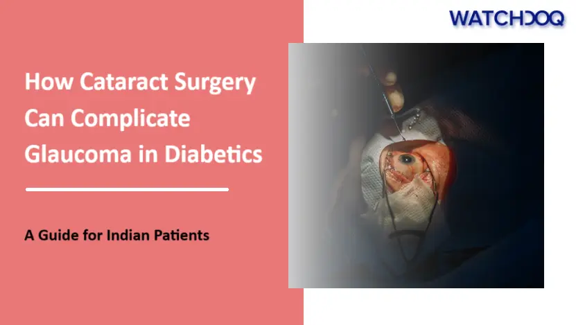 How Cataract Surgery Can Complicate Glaucoma in Diabetics: A Guide for Indian Patients
