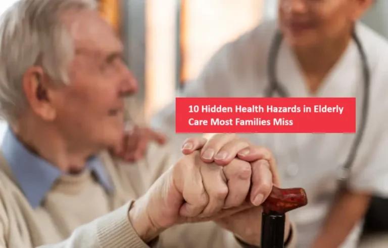 10 Hidden Health Hazards in Elderly Care Most Families Miss And How to Catch Them Early