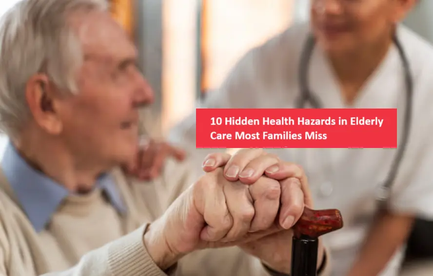 10 Hidden Health Hazards in Elderly Care Most Families Miss And How to Catch Them Early