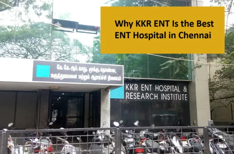 Why KKR ENT Is the Best ENT Hospital in Chennai? 45 Years of Expert Care & Cutting Edge Services
