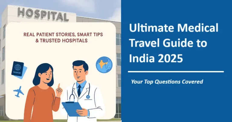 Ultimate Medical Travel Guide to India 2025: Real Patient Stories, Smart Tips and Trusted Hospitals
