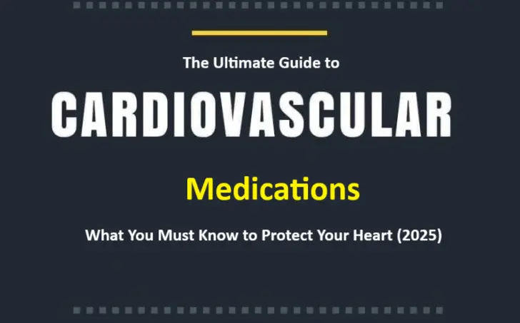 The Ultimate Guide to Cardiovascular Medications: What You Must Know to Protect Your Heart (2025)