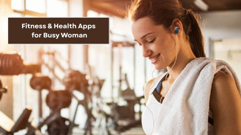 Top Fitness and Health Apps Every Busy Woman Should Have 