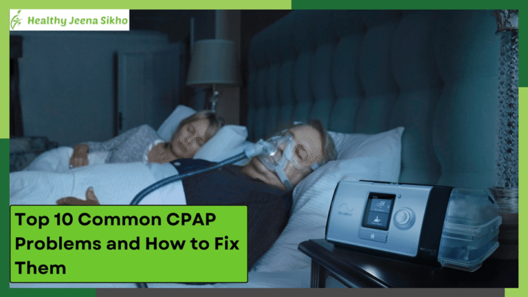 Top 10 Common CPAP Problems and How to Fix Them