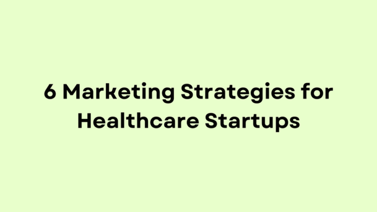 6 Marketing Strategies for Healthcare Startups