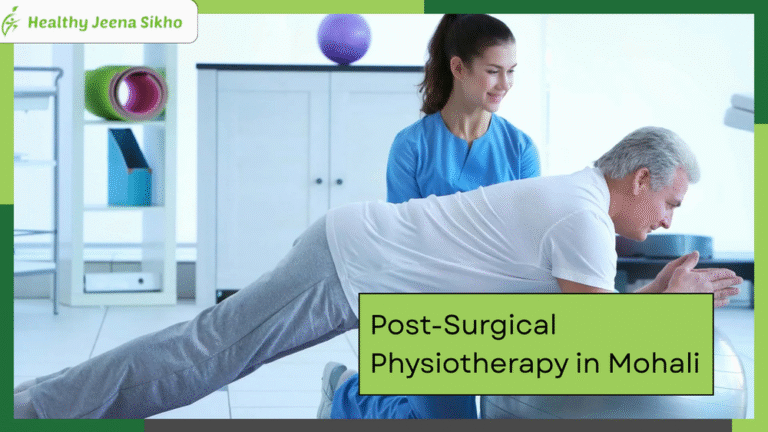 Post-Surgical Physiotherapy in Mohali: Your Complete Recovery Guide with Customized Treatment Plans